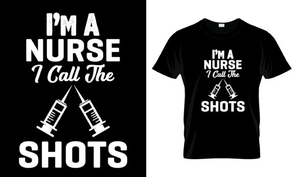 Nurse T-Shirt Design: I m a Nurse I Call the Shots