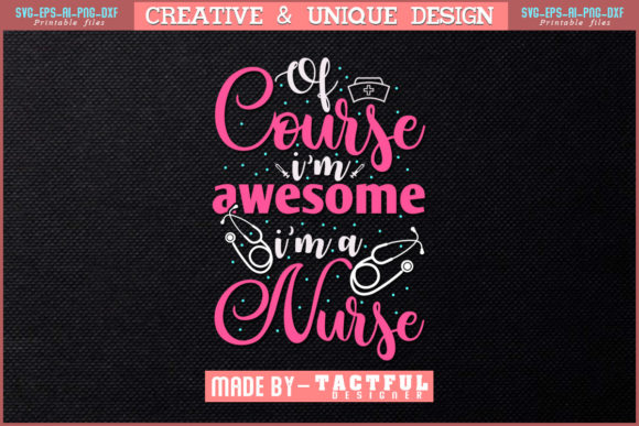 Of Course I’m Awesome I’m a Nurse Svg